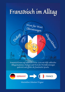 Französisch im Alltag - Französisch lernen auf natürliche Weise. Lerne mit Hilfe zahlreicher Alltagssituationen, Dialogen und einer Wort für Wortübersetzung spielerisch und effektiv die französische Sprache.