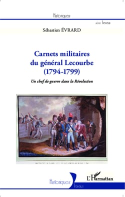 Carnets militaires du général Lecourbe (1794-1799) - Un chef de guerre dans la Révolution