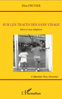 Sur les traces des sans visage - Récit d'une adoption