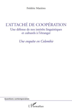L'Attaché de Coopération - Une défense de nos intérêts linguistiques et culturels à l'étranger - Une enquête en Colombie