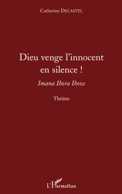 Dieu venge l'innocent en silence ! - Imana Ihora Ihoze - Théâtre