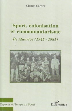 Sport, colonisation et communautarisme - Ile Maurice - (1945-1985)