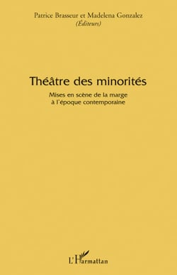 Théâtre des minorités - Mises en scène de la marge à l'époque contemporaine