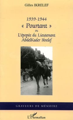 1939-1944 - "Pourtant" - Ou l'épopée du Lieutenant AbdelKader Ikrelef