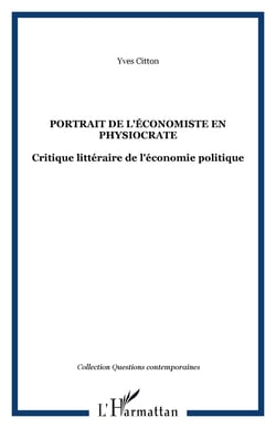 PORTRAIT DE L'ÉCONOMISTE EN PHYSIOCRATE - Critique littéraire de l'économie politique