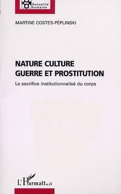 NATURE CULTURE GUERRE ET PROSTITUTION - Le sacrifice institutionnalisé du corps