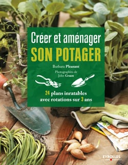 Créer et aménager son potager - 24 plans inratables avec rotations sur 3 ans