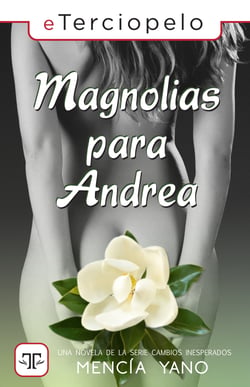 Magnolias para Andrea (Serie Cambios Inesperados 2)