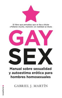 Gay Sex - Manual sobre sexualidad y autoestima erótica para hombres homosexuales