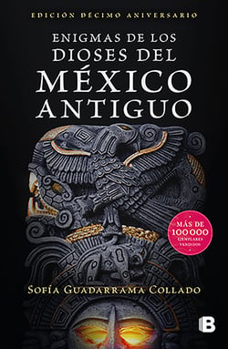 Enigmas de los dioses del México antiguo (Edición décimo aniversario) - Edición décimo aniversario
