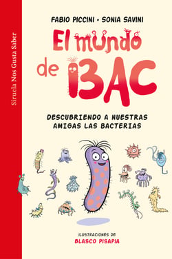 El mundo de Bac - Descubriendo a nuestras amigas las bacterias