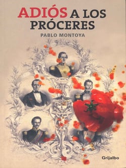 Adiós a los próceres - Pablo José Montoya
