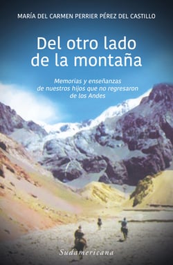 Del otro lado de la montaña - Memorias y enseñanzas de nuestros hijos que no regresaron de los Andes
