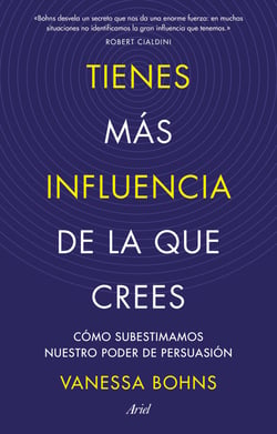 Tienes más influencia de la que crees - Cómo subestimamos nuestro poder de persuasión