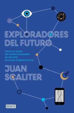 Exploradores del futuro - Como la ciencia del mañana traspasará las barreras de lo que imaginamos hoy