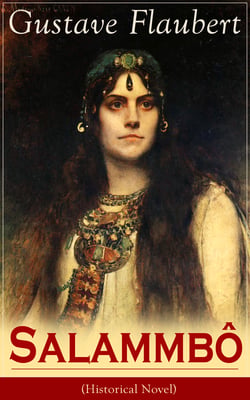 Salammbô (Historical Novel) - Ancient Tale of Blood and Thunder