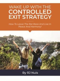 Wake Up with the Controlled Exit Strategy - How to leave the rat race and live in peace and harmony