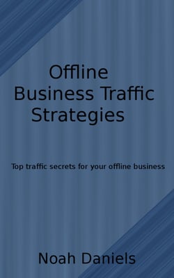 Offline Business Traffic Strategies - Top traffic secrets for your offline business
