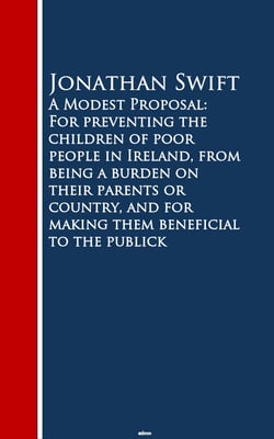 A Modest Proposal: For preventing the childrm beneficial to the publick - Bestsellers and famous Books