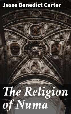 The Religion of Numa - And Other Essays on the Religion of Ancient Rome