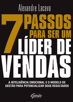 7 passos para ser um líder de vendas - A inteligência emocional e o modelo de gestão para potencializar seus resultados