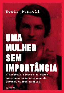 Uma mulher sem importância - A história secreta da espiã americana mais perigosa da segunda guerra mundial