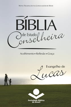 Bíblia de Estudo Conselheira - Evangelho de Lucas - Acolhimento • Reflexão • Graça