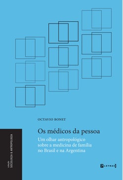 Os médicos da pessoa - Um olhar antropológico sobre a medicina de família no Brasil e na Argentina