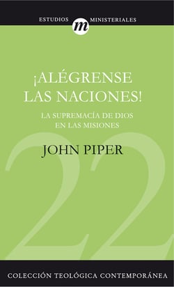 ¡Alégrense las naciones! - La supremacía de Dios en las misiones