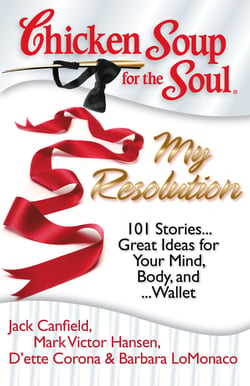 Chicken Soup for the Soul: My Resolution - 101 Stories… Great Ideas for Your Mind, Body, and… Wallet