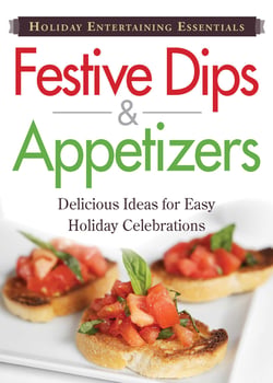 Holiday Entertaining Essentials: Festive Dips and Appetizers - Delicious  ideas for easy holiday celebrations