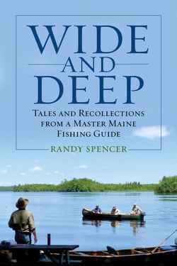 Wide and Deep - Tales and Recollections from a Master Maine Fishing Guide
