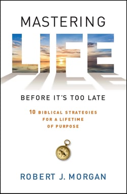 Mastering Life Before It's Too Late - 10 Biblical Strategies for a Lifetime of Purpose