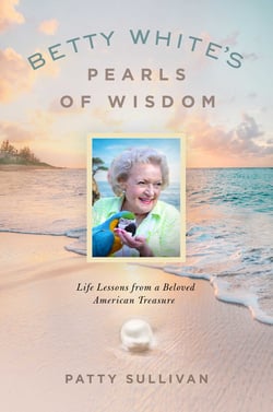Betty White's Pearls of Wisdom - Life Lessons from a Beloved American Treasure