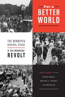 For a Better World - The Winnipeg General Strike and the Workers' Revolt
