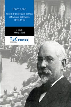 Enrico Conci. Ricordi di un deputato trentino al tramonto dell'Impero (1896-1918)