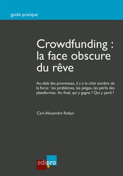 Crowdfunding : la face obscure du rêve - Guide pratique