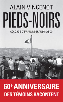 Pieds-Noirs : les bernés de l'histoire