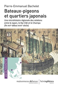 Bateaux-pigeons et quartiers japonais : une microhistoire régionale des relations entre le Japon, le Äáº¡i Viá»?t et le Champa (fin XVIe-début XVIIIe siècle)