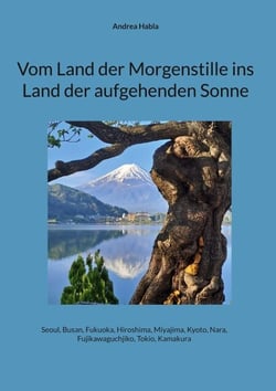 Vom Land der Morgenstille ins Land der aufgehenden Sonne - Seoul, Busan, Fukuoka, Hiroshima, Miyajima, Kyoto, Nara, Fujikawaguchjiko, Tokio, Kamakura