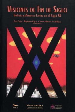 Visiones de fin de siglo - Bolivia y América Latina en el siglo XX
