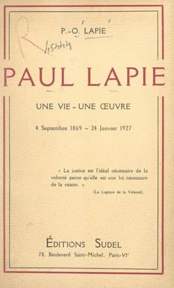 Paul Lapie - Une vie, une œuvre. 4 septembre 1869 - 24 janvier 1927