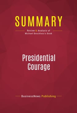 Summary: Presidential Courage - Review and Analysis of Michael Beschloss's Book