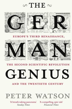 The German Genius - Europe's Third Renaissance, the Second Scientific Revolution and the Twentieth Century