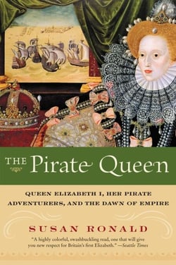 The Pirate Queen - Queen Elizabeth I, Her Pirate Adventurers, and the Dawn of Empire
