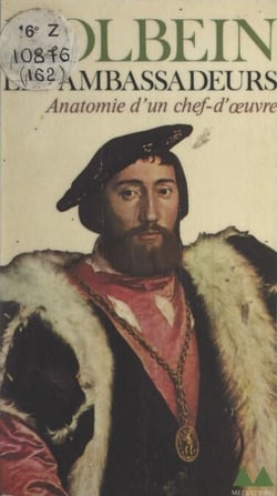Holbein : Les Ambassadeurs - Anatomie d'un chef-d'œuvre