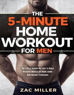 The 5 Minute Home Workout for Men: The Little Known Method to Build Massive Muscle at Home Using Bodyweight Exercises - Calisthenics Workout for Men, #1