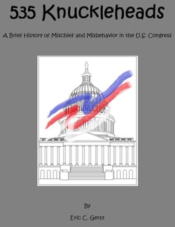 535 Knuckleheads A Brief History of Mischief  and Misbehavior in the U.S. Congress