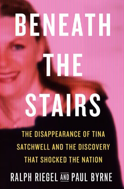 Beneath the Stairs - The Disappearance of Tina Satchwell and the Discovery that Shocked the Nation
