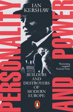 Personality and Power - Builders and Destroyers of Modern Europe